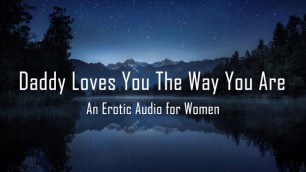 Daddy Loves you the way you are [erotic Audio for Women] [DD/lg]